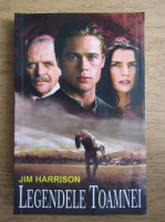 Jim Harrison - Legendele toamnei. Omul care a renuntat la numele lui