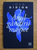 Joan Didion - Anul gandirii magice
