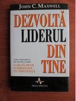 John C. Maxwell - Dezvolta liderul din tine