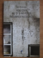 Jon McGregor - Asa ceva nu ti s-ar putea intampla niciodata
