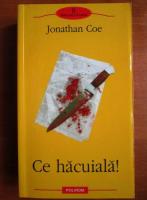 Jonathan Coe - Ce hacuiala!