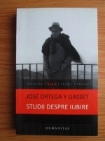 Jose Ortega y Gasset - Studii despre iubire