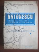Josif Constantin Dragan - Antonescu Maresalul Romaniei si rasboaiele de reintregire