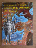Josif Constantin Dragan - Mileniul imperial al Daciei