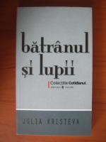 Julia Kristeva - Batranul si lupii (Cotidianul)