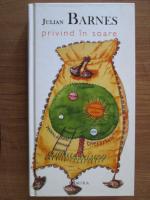 Julian Barnes - Privind in soare 