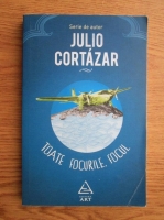 Julio Cortazar - Toate focurile, focul