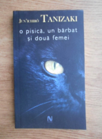 Junichiro Tanizaki - O pisica, un barbat si doua femei
