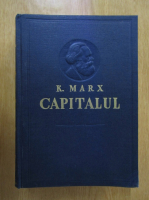 Karl Marx - Capitalul. Critica economiei politice (volumul 1, cartea 1)