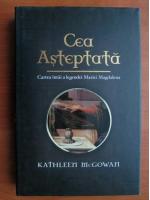 Kathleen McGowan - Cea asteptata. Cartea intai a legendei Mariei Magdalena