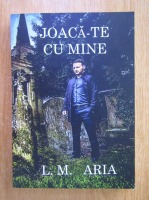 L. M. Aria - Joaca-te cu mine