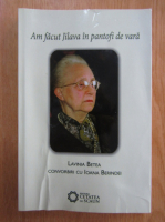 Lavinia Betea - Am facut Jilava in pantofi de vara. Convorbiri cu Ioana Berindei