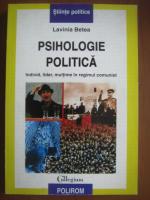 Lavinia Betea - Psihologie politica. Individ, lider, multime in regimul comunist