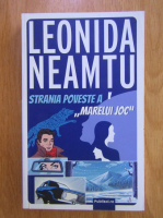 Leonida Neamtu - Strania poveste a marelui joc