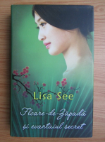 Lisa See - Floare-de-Zapada si evantaiul secret