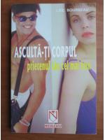 Lise Bourbeau - Asculta-ti corpul. Prietenul tau cel mai bun
