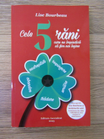 Lise Bourbeau - Cele 5 rani care ne impiedica sa fim noi insine