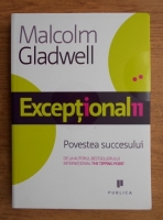 Malcolm Gladwell - Exceptionalii. Povestea succesului