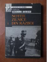 Maresalul Alexandru Averescu - Notite zilnice din razboi (volumul1)