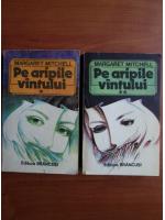 Margaret Mitchell - Pe aripile vantului (2 volume)