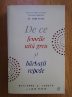 Marianne J. Legato - De ce femeile uita greu si barbatii repede