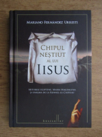 Mariano Fernandez Urresti - Chipul nestiut al lui Iisus