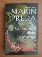 Marin Preda - Cel mai iubit dintre pamanteni (volumul 1)