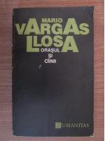 Mario Vargas Llosa - Orasul si cainii