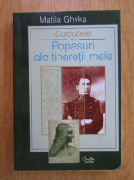 Matila C. Ghyka - Curcubeie, volumul 1. Popasuri ale tineretii mele