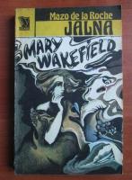 Mazo de la Roche - Jalna. Mary Wakefield