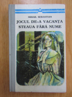 Mihail Sebastian - Jocul de-a vacanta. Steaua fara nume