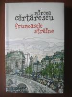 Mircea Cartarescu - Frumoasele straine