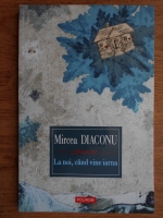 Mircea Diaconu - La noi, cand vine iarna