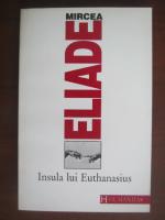 Mircea Eliade - Insula lui Euthanasius