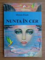 Mircea Eliade - Nunta in cer