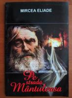 Mircea Eliade - Pe strada Mantuleasa