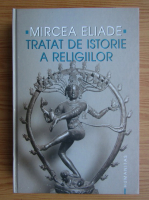 Mircea Eliade - Tratat de istorie a religiilor