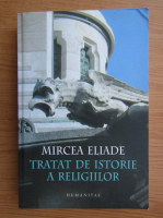 Mircea Eliade - Tratat de istorie a religiilor