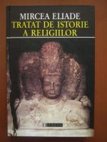 Mircea Eliade - Tratat de istorie a religiilor
