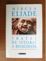 Mircea Eliade - Tratat de istorie a religiilor