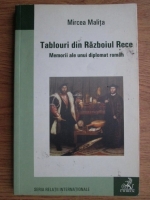 Mircea Malita - Tablouri din Razboiul Rece. Memorii ale unui diplomat roman