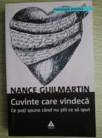 Nance Guilmartin - Cuvinte care vindeca. Ce poti spune cand nu stii ce sa spui