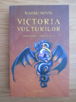 Naomi Novik - Temeraire, volumul 5. Victoria vulturilor