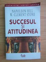 Napoleon Hill - Succesul si atitudinea