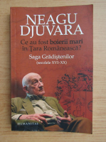 Neagu Djuvara - Ce au fost boierii mari in Tara Romaneasca? Saga Gradistenilor, secolele XVI-XX