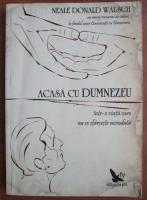 Neale Donald Walsch - Acasa cu Dumnezeu