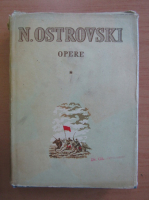 Nicolae Ostrovski - Opere, volumul 1. Asa s-a calit otelul