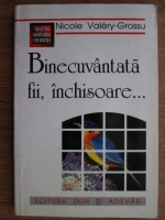 Nicole Valery-Grossu - Binecuvantata fii, inchisoare...