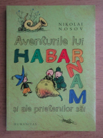 Nikolai Nosov - Aventurile lui Habarnam si ale prietenilor sai