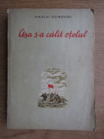 Nikolai Ostrovski - Asa s-a calit otelul